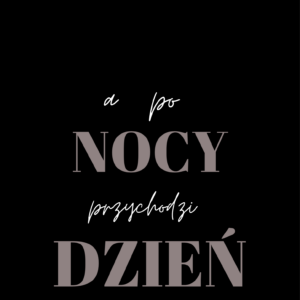 Grafika z napisem "A po nocy przychodzi dzień"na czarnym tle. Napis w dwóch kolorach białym i szarobeżowym.
